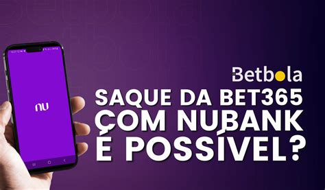 tem como sacar da bet365 para nubank - como sacar na bet365